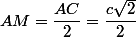 AM = \dfrac{AC}{2} = \dfrac{c\sqrt{2}}{2}